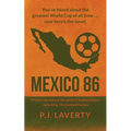 Mexico 86: "You've heard about the greatest World Cup of all time ... now here's the novel."