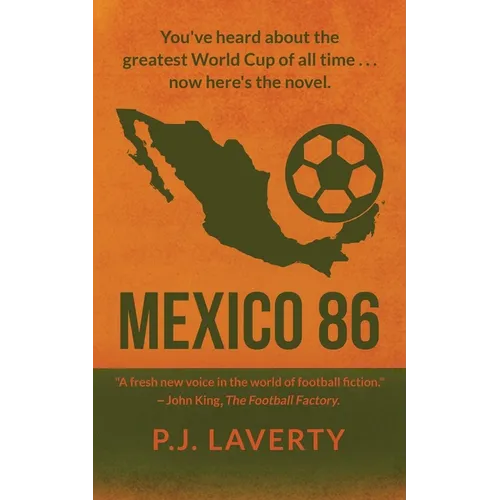 Mexico 86: "You've heard about the greatest World Cup of all time ... now here's the novel."