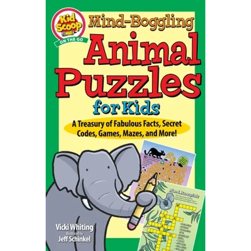 Mind-Boggling Animal Puzzles for Kids: A Treasury of Fabulous Facts, Secret Codes, Games, Mazes, and More!
