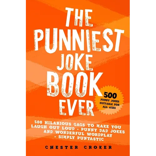 The Punniest Joke Book Ever: 500 Hilarious Gags To Make You Laugh Out Loud - Punny Dad Jokes and Wonderful Wordplay - Simply Puntastic