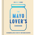 The Mayo Lover's Cookbook