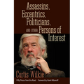 Assassins, Eccentrics, Politicians, and Other Persons of Interest: Fifty Pieces from the Road