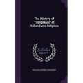 The History of Topography of Holland and Belgium