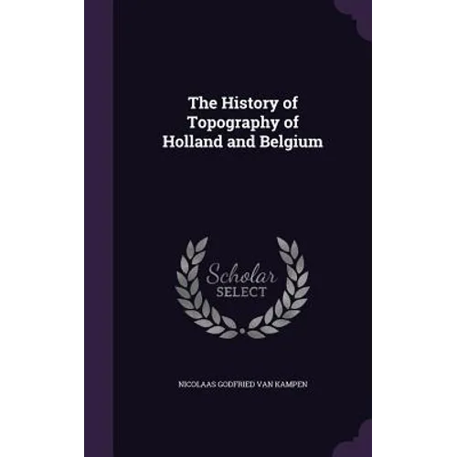 The History of Topography of Holland and Belgium