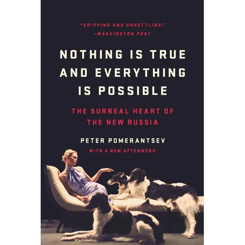 Nothing Is True and Everything Is Possible: The Surreal Heart of the New Russia