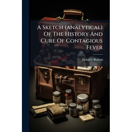 A Sketch (analytical) Of The History And Cure Of Contagious Fever