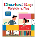 Charles & Ray: Designers at Play: A Story of Charles and Ray Eames