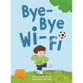 Bye-Bye Wi-Fi: An interactive children's picture book about controlling screen time and choosing creative, educational, and fun home