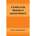 A treatise on the rescission of contracts and cancellation of written instruments (Volume I)