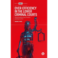 Over-Efficiency in the Lower Criminal Courts: Understanding a Key Problem and How to Fix It