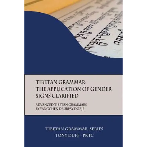 Tibetan Grammar: The Application of Gender Signs Clarified: Advanced Tibetan Grammars