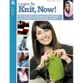 Learn to Knit, Now!: Progressive Learning Techniques Including 6 Patterns and Videos