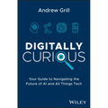 Digitally Curious: Your Guide to Navigating the Future of AI and All Things Tech