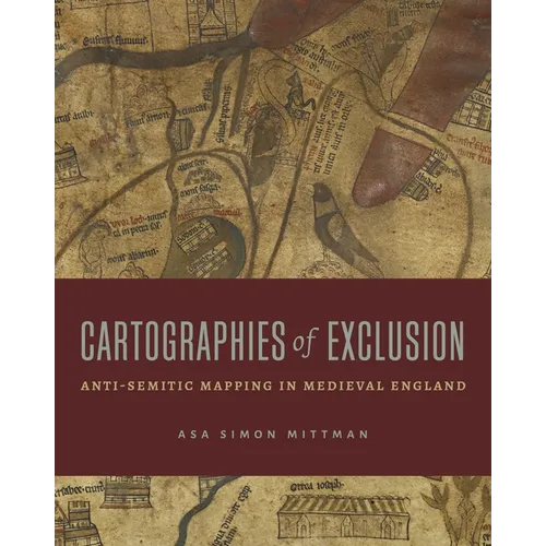 Cartographies of Exclusion: Anti-Semitic Mapping in Medieval England