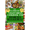 The Ultimate Vegetarian Cookbook for Diabetes Management: Easy, Fast, Delicious, Nourishing and Healthy Homemade Vegetarian Recipes for Diabetic Manag