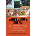 Sant'Egidio's Dream: How a Catholic People's Movement Is Meeting the Challenge of AIDS in Africa and Shaping the Future of Global Health
