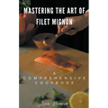 Mastering the Art of Filet Mignon