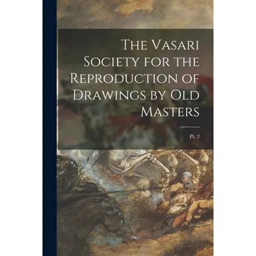 The Vasari Society for the Reproduction of Drawings by Old Masters; pt. 2