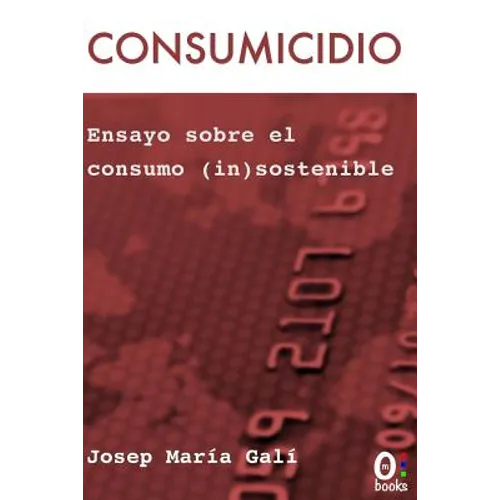 Consumicidio: Del carácter consumista al consumo in(sostenible)