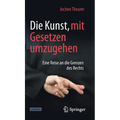 Die Kunst, Mit Gesetzen Umzugehen: Eine Reise an Die Grenzen Des Rechts