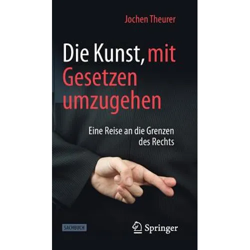 Die Kunst, Mit Gesetzen Umzugehen: Eine Reise an Die Grenzen Des Rechts