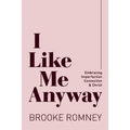 I Like Me Anyway: Embracing Imperfection, Connection & Christ