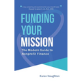 Funding Your Mission: The Modern Guide to Nonprofit Finance