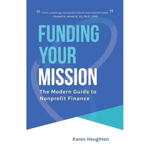 Funding Your Mission: The Modern Guide to Nonprofit Finance
