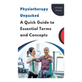 Physiotherapy Unpacked: A Quick Guide to Essential Terms and Concepts