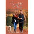 Complete Without Kids: 2nd Edition An Insider's Guide to Childfree Living by Choice or by Chance