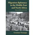 Migration Diplomacy in the Middle East and North Africa: Power, Mobility, and the State