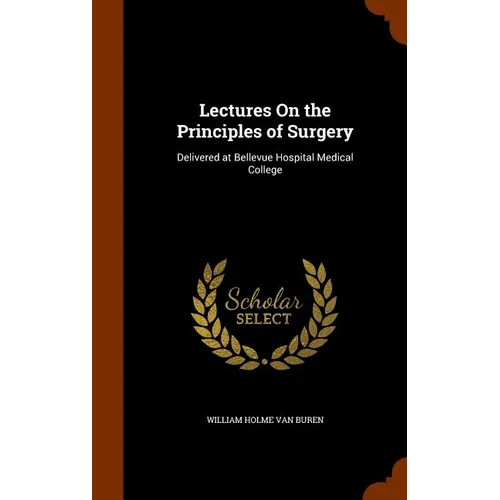 Lectures On the Principles of Surgery: Delivered at Bellevue Hospital Medical College