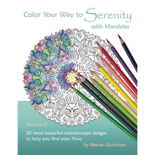 Color Your Way to Serenity with Mandalas: 30 more beautiful kaleidoscope designs to help you find your Flow
