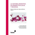 La historia argentina en perspectiva local y regional: La historia argentina en perspectiva local y regional Nuevas miradas para viejos problemas. Tom