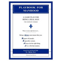 Playbook for Manhood: A Game Plan for Being a REAL Man (The Complete Version)