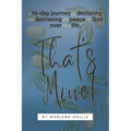That's Mine!: A 14-Day Journey of Declaring and Decreeing the Peace of God Over your Life.