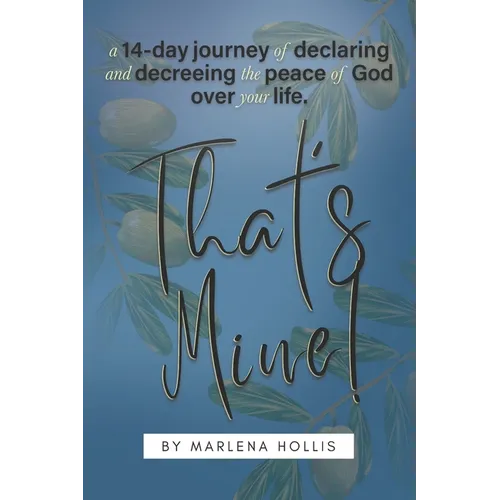 That's Mine!: A 14-Day Journey of Declaring and Decreeing the Peace of God Over your Life.