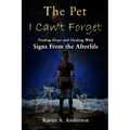 The Pet I Can't Forget: Finding Hope and Healing With Signs From the Afterlife