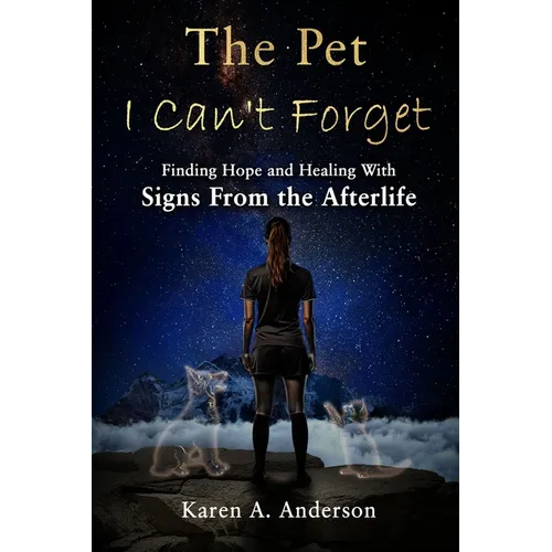 The Pet I Can't Forget: Finding Hope and Healing With Signs From the Afterlife