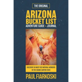 Arizona Bucket List Adventure Guide & Journal: 50 Must-see Natural Wonders in the Grand Canyon State
