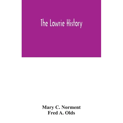 The Lowrie history: as acted in part by Henry Berry Lowrie, the great North Carolina bandit, with biographical sketch of his associates