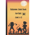 Halloween Jokes Book For Kids Ages 6-12: A Fun and Interactive Joke Book for Boys, Girls and The Whole Family - Funny & Silly Spooky & Hilarious Jokes