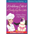 Wedding Cake and a Body by the Lake: Christian Cozy Mystery
