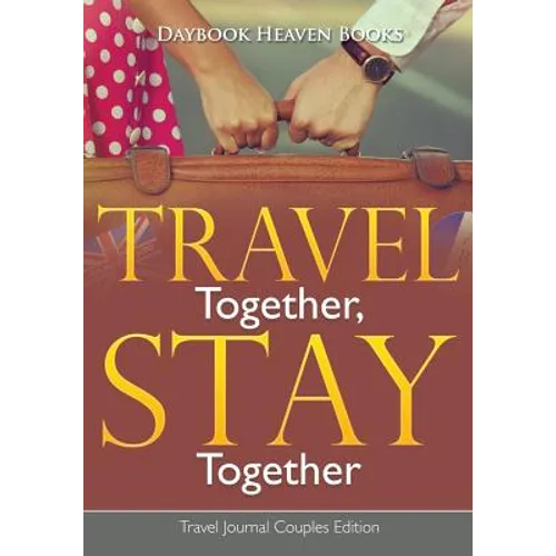 Travel Together, Stay Together. Travel Journal Couples Edition