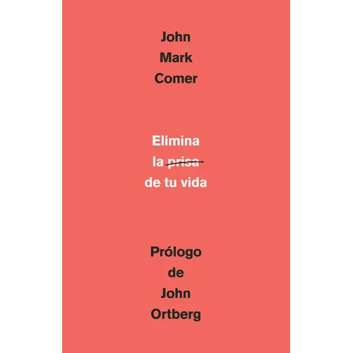 Elimina La Prisa de Tu Vida: Cómo Mantener La Salud Emocional Y Espiritual En El Caos del Mundo Moderno / The Ruthless Elimination of Hurry