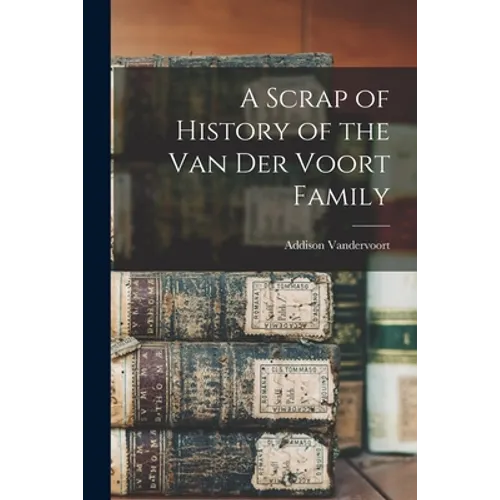 A Scrap of History of the Van Der Voort Family