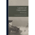 Ladies of Grécourt; the Smith College Relief Unit in the Somme