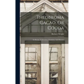 Theobroma Cacao, Or Cocoa: Its Botany, Cultivation, Chemistry And Diseases