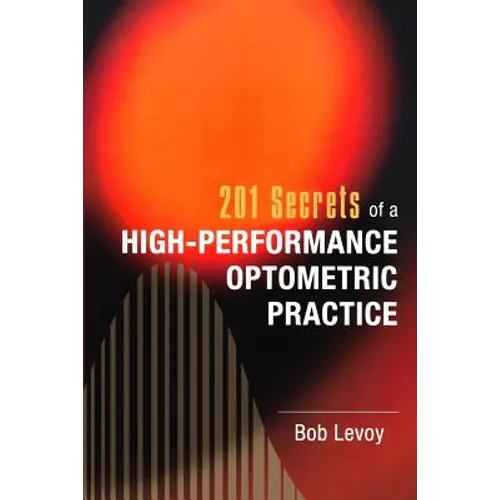 201 Secrets of a High-Performance Optometric Practice