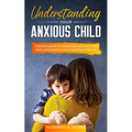 Understanding Your Anxious Child